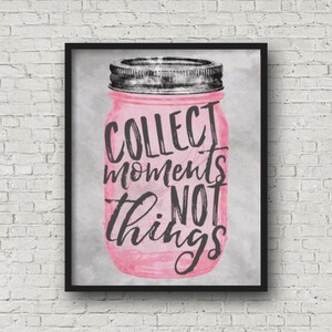Collect Moments Not Things - Printable Wall Art, Memories, Mason Jar, Inspirational Quote