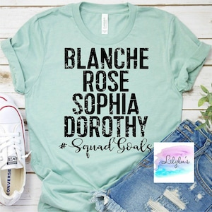 Blanche, Rose, Sophia, Dorothy, Golden Girls Tee- Super Soft - Ships Fast