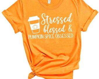 Stressed Blessed and Pumpkin Spice Obsessed Super Soft Tee - Ships Fast