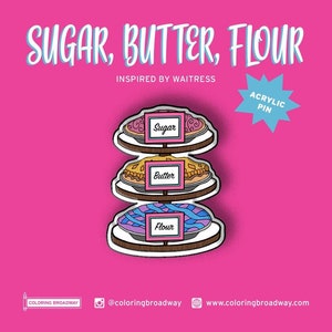 WAITRESS Pin, Sugar, Butter, Flour, Acrylic, Broadway Musicals, Broadway Jewelry, Theatre Nerd, Broadway Gift, Broadway Accessories