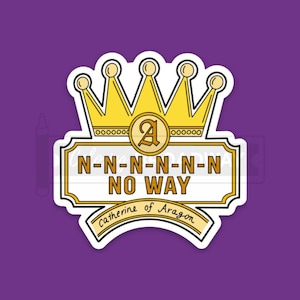 Six Fan Stickers | Set of 1x, 5x, 10x | No Way | Catherine of Aragon | Perfect Broadway Musical Theatre Lovers Gift | Laptop, Water Bottle