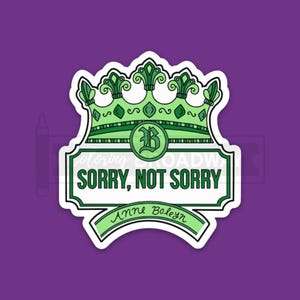 Six Fan Stickers | Set of 1x, 5x, 10x | Sorry Not Sorry | Anne Boleyn | Perfect Broadway Musical Theatre Lovers Gift | Laptop, Water Bottle