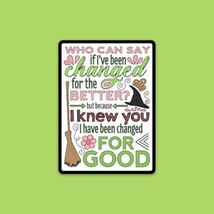 WICKED, I've Been Changed for Good, Musical, Theatre Nerds, Broadway, laptop, Water bottle, Elphaba, Glinda, Single, Multiple Stickers