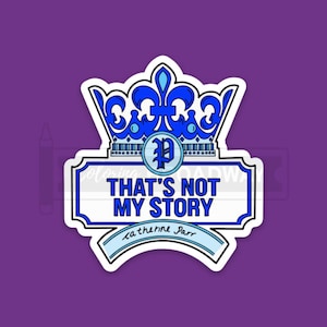 Six Fan Stickers | Set of 1x, 5x, 10x | That's Not My Story | Catherine Parr | Broadway Musical Theatre Lovers Gift| Laptop, Water Bottle