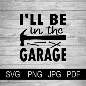 Vector I&#39;ll Be In The Garage - Nails - Hammer - Instant Download - SVG PNG Jpg Pdf Studio, Studio3, Silhouette Cameo, Cricut