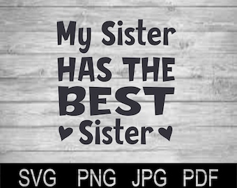 Vector My Sister Has The Best Sister - Instant Download - SVG PNG Jpg Pdf Studio, Studio3, Silhouette Cameo, Cricut