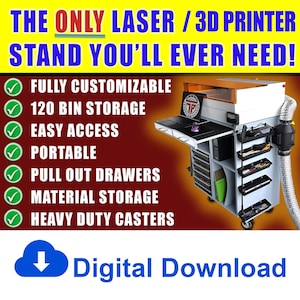 May include: A light grey mobile workstation for laser and 3D printers featuring a pull-out shelf, multiple storage drawers, and side-mounted black bins. The unit includes a flexible exhaust hose and heavy-duty castors. Text reads: THE ONLY LASER / 3D PRINTER STAND YOU'LL EVER NEED! FULLY CUSTOMIZABLE, 120 BIN STORAGE, EASY ACCESS, PORTABLE, PULL OUT DRAWERS, MATERIAL STORAGE, HEAVY DUTY CASTERS, Digital Download.