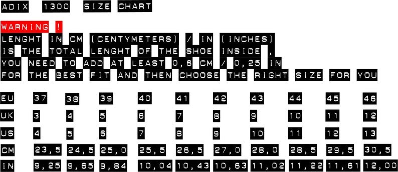 May include: A shoe size chart with the text "ADIX 1300 SIZE CHART" at the top. The chart includes EU, UK, US, CM, and IN sizes, with corresponding measurements in centimeters and inches. A warning message advises adding 0.25 inches for the best fit.