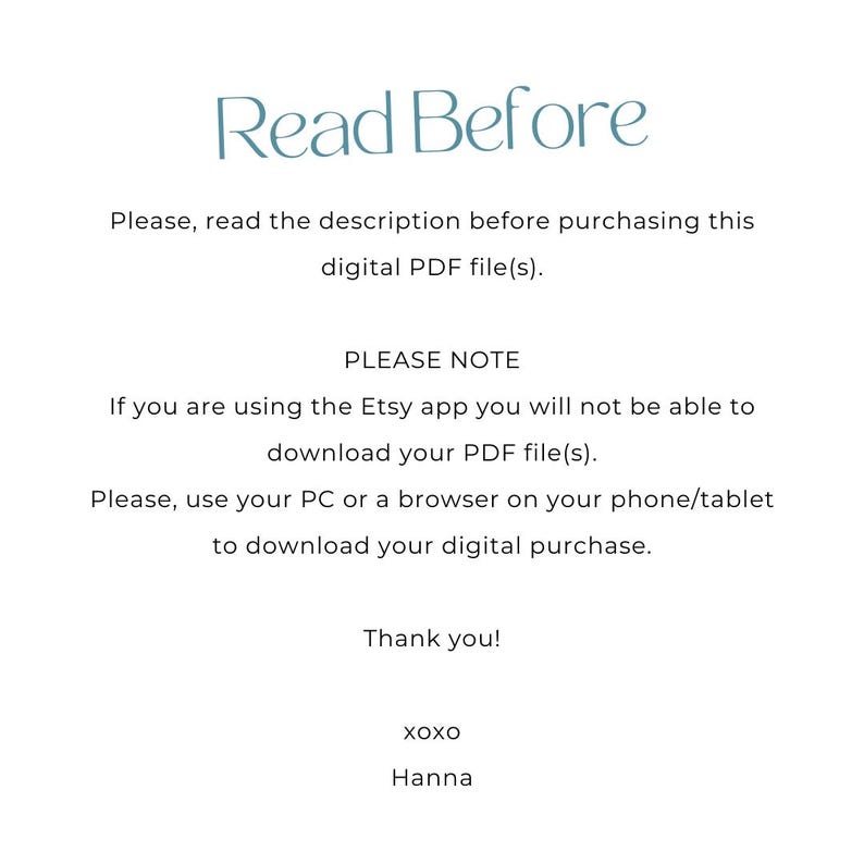 Puede incluir: Texto sobre un fondo blanco que dice "Read Before". El texto contin&uacute;a con instrucciones para descargar archivos PDF digitales. El texto dice "Por favor, lea la descripci&oacute;n antes de comprar este archivo PDF digital. TENGA EN CUENTA Si est&aacute; utilizando la aplicaci&oacute;n Etsy, no podr&aacute; descargar su archivo PDF. Por favor, use su PC o un navegador en su tel&eacute;fono/tableta para descargar su compra digital. &iexcl;Gracias! XOXO Hanna"