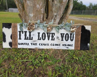 I’ll love you till the cows come home, I’ll love you sign, cute , cows , farmhouse sign ,