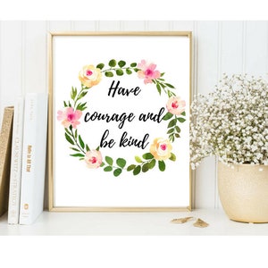Have Courage And Be Kind » Nursery Wall Art » Nursery Printable » Cinderella Artwork » Flower Wall Art » Flower Printable » Flower Decor