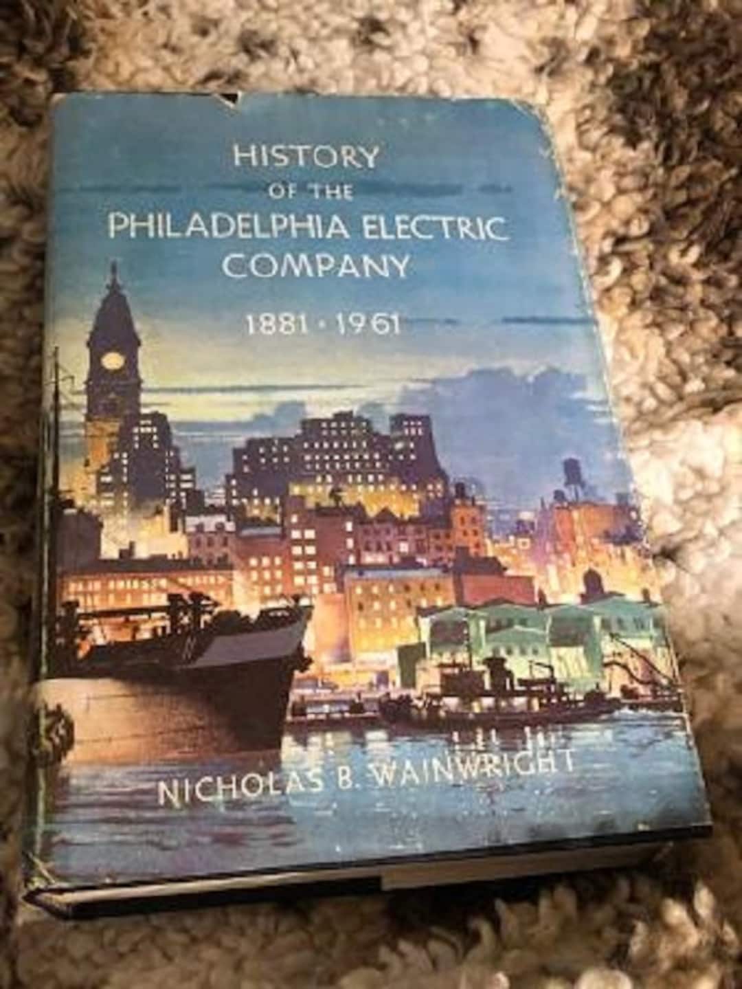 History of the Philadelphia Electric Company 18811961 by Nicholas B