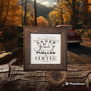 Saved by Jesus, Fueled by Coffee on ceramic tile in black walnut custom frame