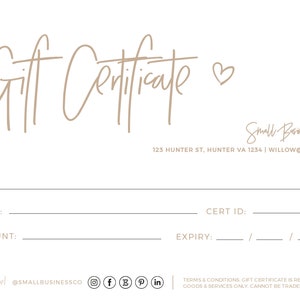 May include: A beige gift certificate with the text "Gift Certificate" in cursive with a heart symbol. The text "Small Business Co." is in the top right corner with the address "123 Hunter St, Hunter VA 1234 | willow@mua.co". The certificate has fields for "To", "From", "Amount", "Cert ID", and "Expiry". The bottom of the certificate has the text "Jathe thel @SMALLBUSINESSCO" with social media icons for Instagram, Facebook, Twitter, Pinterest, and LinkedIn. The text "TERMS & CONDITIONS GIFT CERTIFICATE IS REDEEMABLE FOR GOODS & SERVICES ONLY CANNOT BE TRADED IN FOR CASH" is at the bottom.