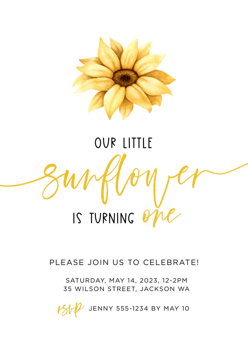 May include: A yellow sunflower with a brown center is at the top of a white invitation. The text reads "Our Little Sunflower is Turning One. Please join us to celebrate! Saturday, May 14, 2023, 12-2PM. 35 Wilson Street, Jackson WA. RSVP Jenny 555-1234 by May 10."