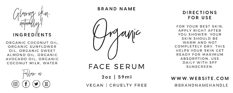 May include: A product label for an organic face serum. The label is white with black text. The brand name is "Organic" and the product name is "Face Serum". The ingredients are listed as: Organic Coconut Oil, Organic Sunflower Oil, Organic Sweet Almond Oil, Organic Avocado Oil, Organic Coconut Milk, Water. The product is 2 oz or 59 ml. The label also states that the product is vegan and cruelty free. The directions for use are listed below the product information. The website address is www.website.com and the social media handle is @brandnamehandle.