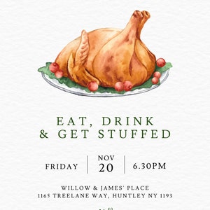 May include: Thanksgiving invitation with a watercolor illustration of a roasted turkey on a platter with cranberries. The text reads "Eat, Drink & Get Stuffed" with date, time, and location details.