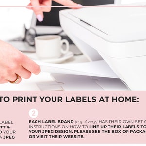 May include: A white printer with a hand inserting a sheet of paper. The text reads "HOW TO PRINT YOUR LABELS AT HOME:" with two numbered steps. Step 1: "EDIT YOUR LABEL ON TEMPLETT & DOWNLOAD YOUR DESIGN AS A JPEG". Step 2: "EACH LABEL BRAND (e.g. Avery) HAS THEIR OWN SET OF INSTRUCTIONS ON HOW TO LINE UP THEIR LABELS TO YOUR JPEG DESIGN. PLEASE SEE THE BOX OR PACKAGING OR VISIT THEIR WEBSITE."