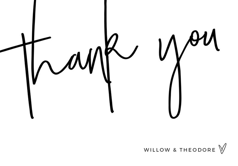 May include: Black and white handwritten text that says "Thank you" with the text "WILLOW & THEODORE" below.