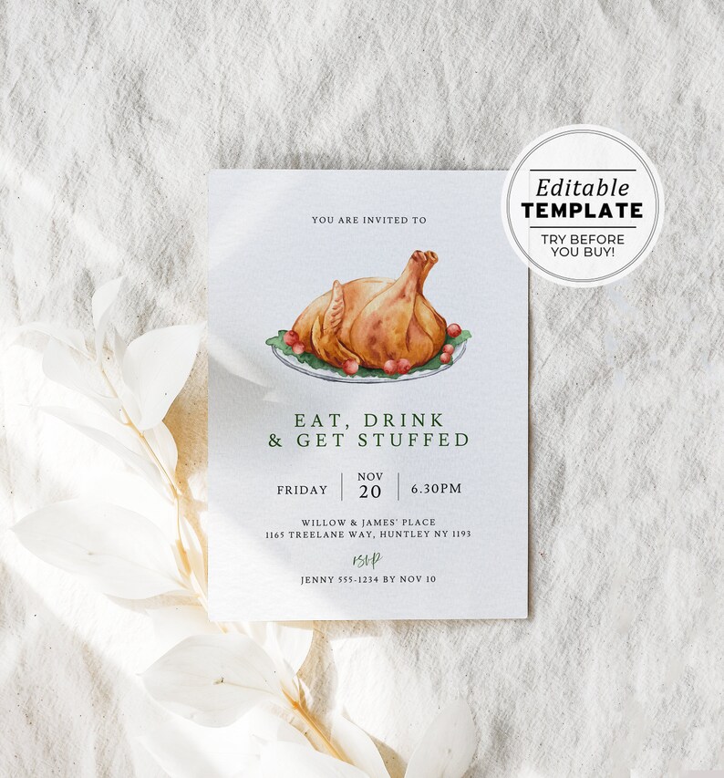 May include: Thanksgiving invitation card with a watercolor illustration of a roasted turkey on a plate. The text reads "Eat, Drink & Get Stuffed" with event details and "Editable Template" in a circle.