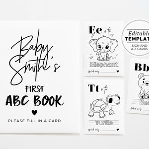 May include: A black and white printable sign that reads "Baby Smith's First ABC Book" with a heart and the text "Please fill in a card".  There are three black and white printable cards with letters, animals, and lines for writing.  The text on the cards says "Ee is for Elephant", "Tt is for Turtle", and "Bb is for Bear".  The sign and cards are part of an editable template for a baby shower or birthday party.