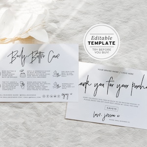 May include: A white card with black text and illustrations. The card provides instructions on how to use body butter. The card also includes a thank you message and a discount code. The text on the card reads "Body Butter Care", "Apply a generous scoop of body butter and massage into skin using firm broad strokes until full absorbed", "Dry skin type best to use body butter daily", "Normally skin type use every 2-3 days", "Thank you for your purchase!", "Hope you enjoy this item as much as we enjoyed making it! Please enjoy 15% off your next order by using the code SAVE15", "Love, Jessie x", "Small Business Name | @smallbusiness", "www.smallbusiness.com | email@email.com", "Your Brand Name / Logo Here".