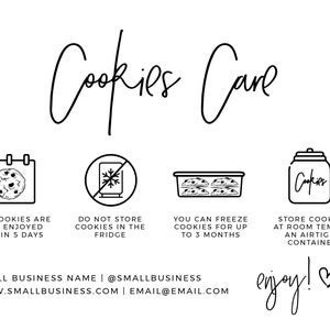 May include: Black and white illustration of cookies care instructions. The image includes icons for storage, freezing, and enjoying cookies. The text reads: "Cookies Care", "Our cookies are best enjoyed within 5 days", "Do not store cookies in the fridge", "You can freeze cookies for up to 3 months", "Store cookies at room temperature in an airtight container", "enjoy!" and "SMALL BUSINESS NAME | @SMALLBUSINESS WWW.SMALLBUSINESS.COM | EMAIL@EMAIL.COM".