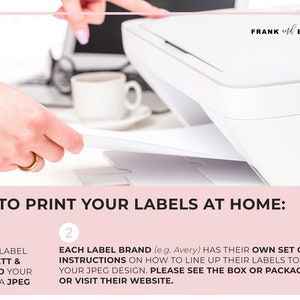 May include: A close-up of a white printer with a hand placing a sheet of paper into the printer. The text on the image reads "HOW TO PRINT YOUR LABELS AT HOME:" with two numbered steps. Step 1: "EDIT YOUR LABEL ON TEMPLETT & DOWNLOAD YOUR DESIGN AS A JPEG". Step 2: "EACH LABEL BRAND (e.g. Avery) HAS THEIR OWN SET OF INSTRUCTIONS ON HOW TO LINE UP THEIR LABELS TO YOUR JPEG DESIGN. PLEASE SEE THE BOX OR PACKAGING OR VISIT THEIR WEBSITE."