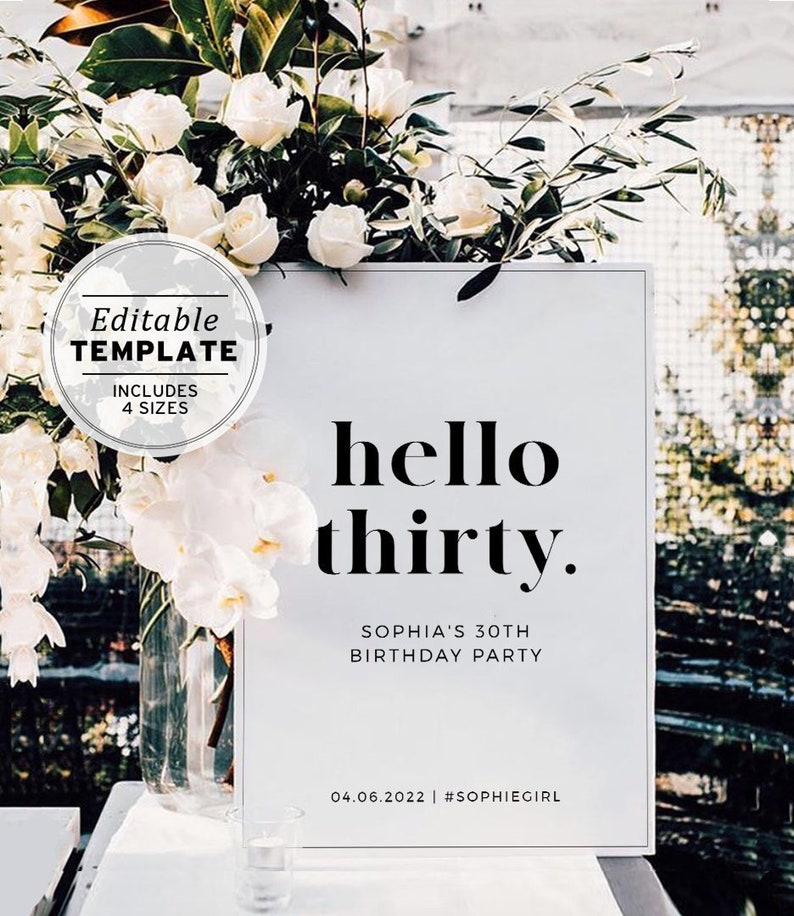 May include: White sign with black text that reads "hello thirty."  The sign also includes the text "Sophia's 30th Birthday Party" and "04.06.2022 | #SOPHIEGIRL".