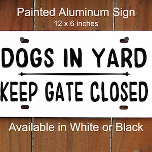 Keep Gate Closed Sign, Dogs in Yard Sign, High Quality Painted Aluminum, Pet Sign, Gate Sign, Outdoor & Indoor, Permanent Vinyl, Metal Sign