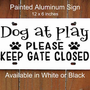 Keep Gate Closed Sign, Dog at Play Sign, High Quality Painted Aluminum, Pet Sign, Gate Sign, Outdoor & Indoor, Permanent Vinyl, Metal Sign