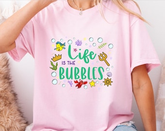 Little Mermaid; Shirt Life is the Bubbles; T-Shirt, Sweatshirt, Racerback Tank,