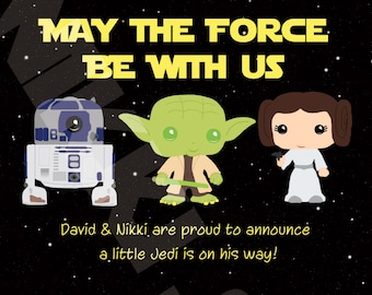 May include: A Star Wars themed baby shower invitation with a black background and yellow text. The text reads "May the Force Be With Us".  The invitation features cartoon images of R2-D2, Yoda, and Princess Leia. The invitation includes the date, time, and location of the baby shower. The text also reads "David & Nikki are proud to announce a little Jedi is on his way!" and "Join us for a baby shower".