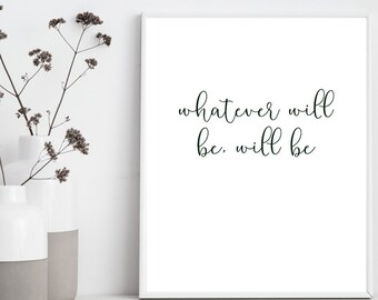 Whimsical Wall Quote Printable - Whatever Will Be, Will Be Downloadable Printable Farmhouse Font Art