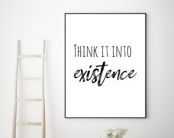 Think it Into Existence - The Secret Inspired Printable Wall Quote