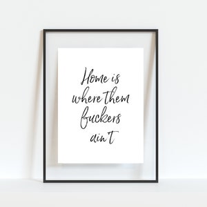 Home is Sign Wall Art Quote - Home is Where them fuckers ain't - Housewarming Gift, Welcome Sign, Housewarming Gift, Wall Decor, Funny Art