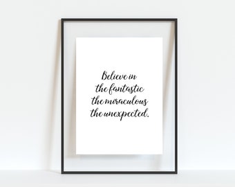 Believe Printable Quote - Miraculous, Fantastic, Unexpected - SVG