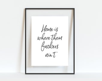 Home is Sign Wall Art Quote - Home is Where them fuckers ain't - Housewarming Gift, Welcome Sign, Housewarming Gift, Wall Decor, Funny Art
