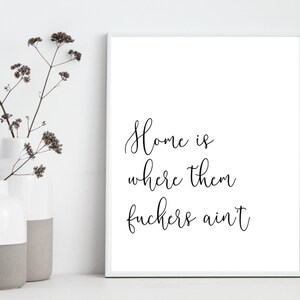 Snarky Printable - Home Decor Wall Quote- Home is where them F*** ain't Farmhouse style wall Printable, Funny Housewarming Gift