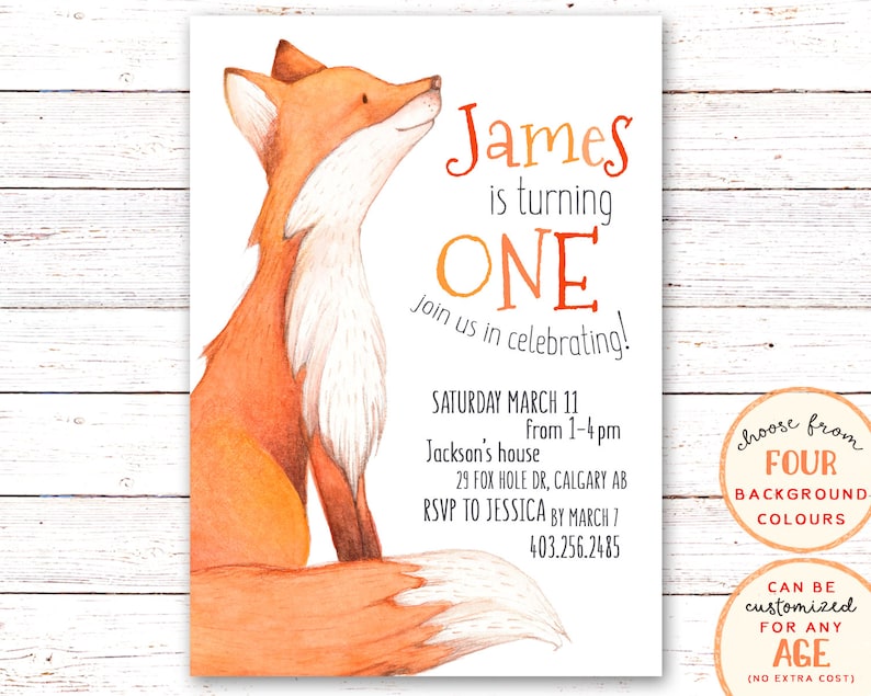 May include: A printable invitation for a first birthday party featuring a watercolor illustration of a fox. The invitation is for James's first birthday party and includes the date, time, and location of the party. The text on the invitation reads "James is turning ONE. Join us in celebrating! Saturday March 11 from 1-4pm Jackson's house 29 Fox Hole Dr, Calgary AB RSVP to Jessica by March 7 403.256.2485".