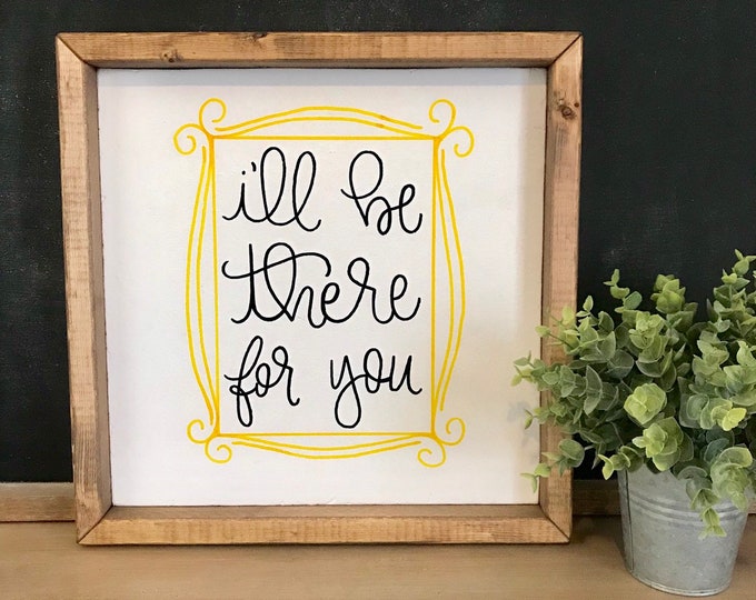 I'll Be There for You, FRIENDS Tv Show, Friends Sign, I'll Be There for ...