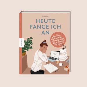 Heute Fange Ich An Ein Buch über diese verfluchte Motivation von Alissa Levy Bild 1