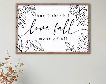But I Think I Love Fall Most of All Sign, Modern Farmhouse Fall Wall Decor, Fall Mantle Decor, Autumn Decor, Fall Entryway Decor