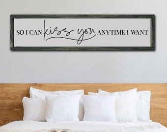 So I Can Kiss You Anytime I Want Sign, Master Bedroom Sign, Wedding Sign, Above the Bed Sign, Farmhouse Bedroom Decor, Entryway Decor