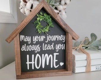 May your journey always lead you home sign, House shaped sign, Shelf Sitter, Entryway Decor, Farmhouse Sign, Living Room SIgn, Mini Sign