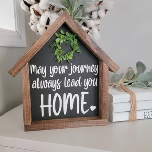 May your journey always lead you home sign, House shaped sign, Shelf Sitter, Entryway Decor, Farmhouse Sign, Living Room SIgn, Mini Sign image 1