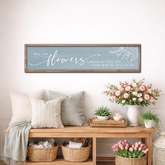 May the Flowers Remind Us Why the Rain was so Necessary Wood Sign, Modern Farmhouse Spring Entryway Wall Decor, Floral Spring Wall Art