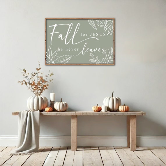 Fall for Jesus He Never Leaves Wood Sign, Modern Farmhouse Fall Wall Decor, Fall Mantle Decor, Autumn Entryway Decor, Thanksgiving Decor