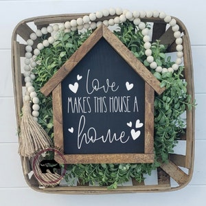 Love Makes This House a Home Sign, House shaped sign, Shelf Sitter, Entryway Decor, Farmhouse Sign, Living Room SIgn, Mini Sign