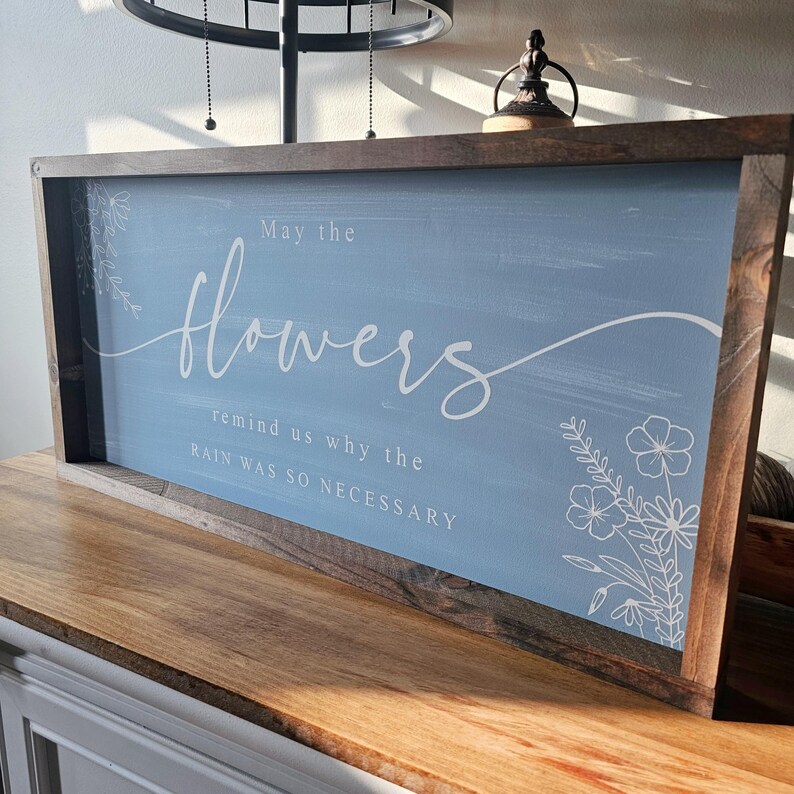 May the Flowers Remind Us Why the Rain was so Necessary Wood Sign, Modern Farmhouse Spring Wall Decor, Floral Spring Wall Art image 4